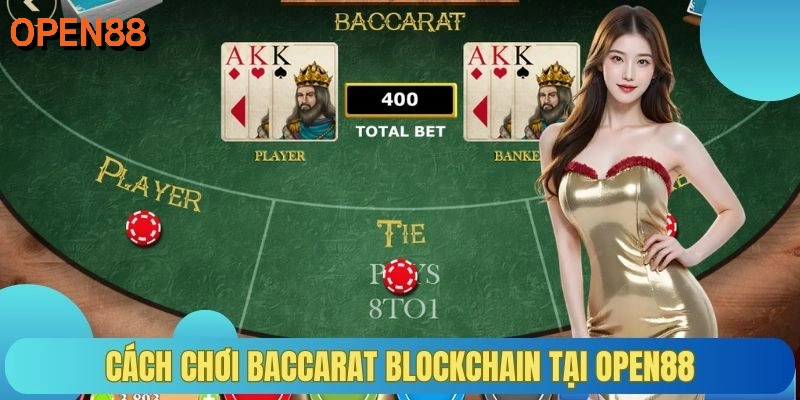 Cách chơi baccarat blockchain tại OPEN88