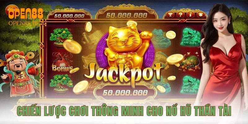 Chiến lược chơi thông minh cho nổ hũ Thần Tài