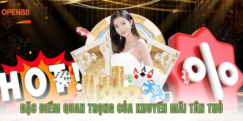 Đặc điểm quan trọng của khuyến mãi tân thủ