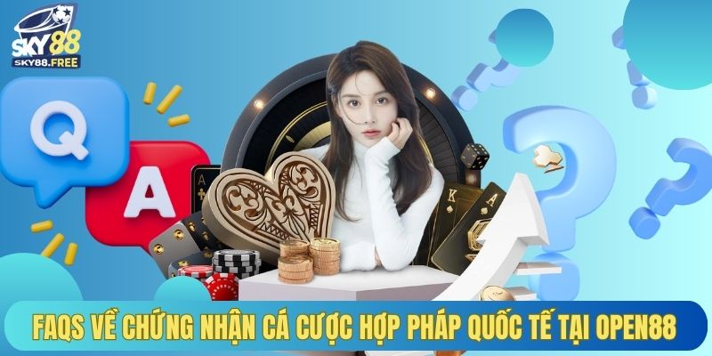 FAQs về chứng nhận cá cược hợp pháp quốc tế tại OPEN88