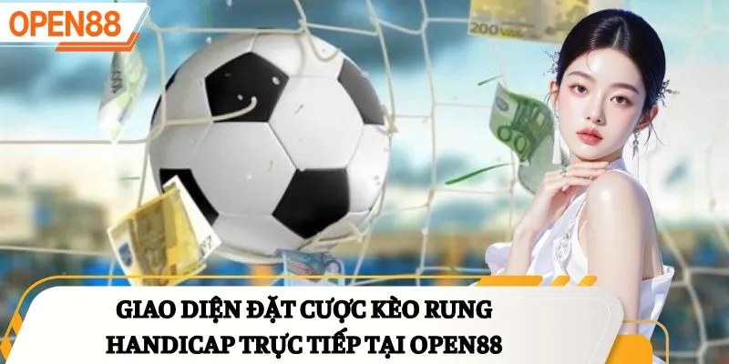Giao diện đặt cược kèo rung Handicap trực tiếp tại OPEN88