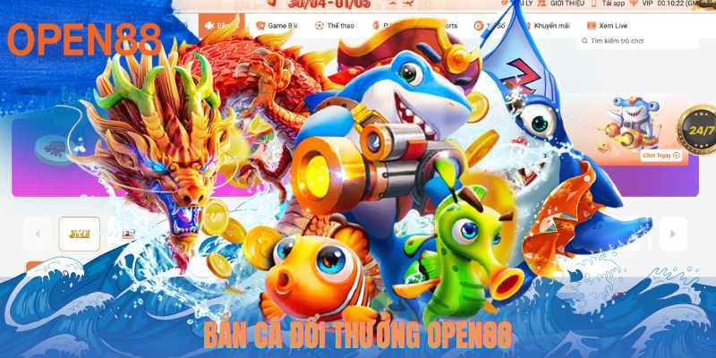 Bắn cá đổi thưởng OPEN88