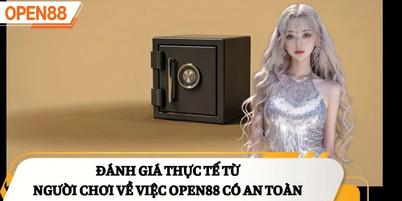 Đánh giá thực tế từ người chơi về việc OPEN88 có an toàn không
