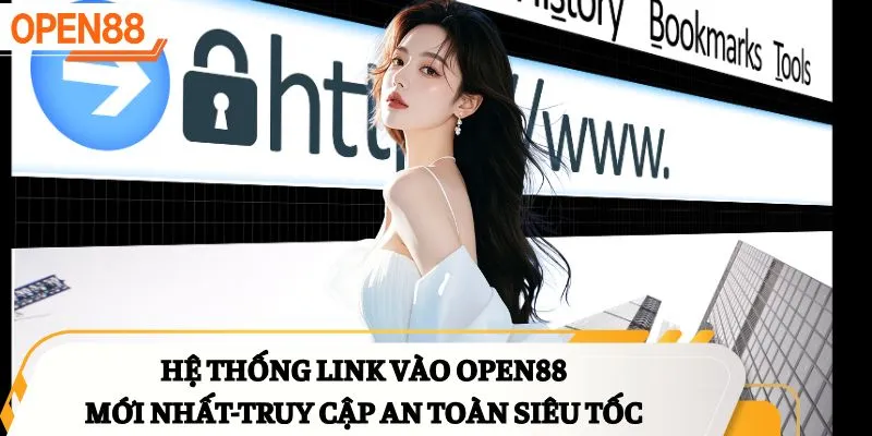 Hệ thống link vào OPEN88 mới nhất - Truy cập an toàn siêu tốc