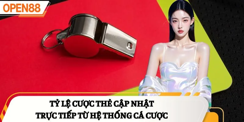 Tỷ lệ cược thẻ cập nhật trực tiếp từ hệ thống cá cược